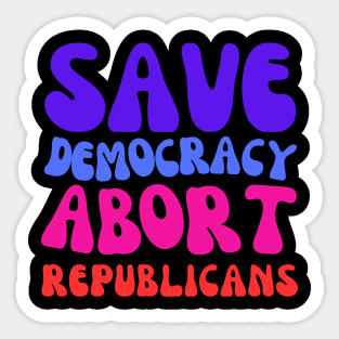 Abort Republicans and Protect Democracy Sticker